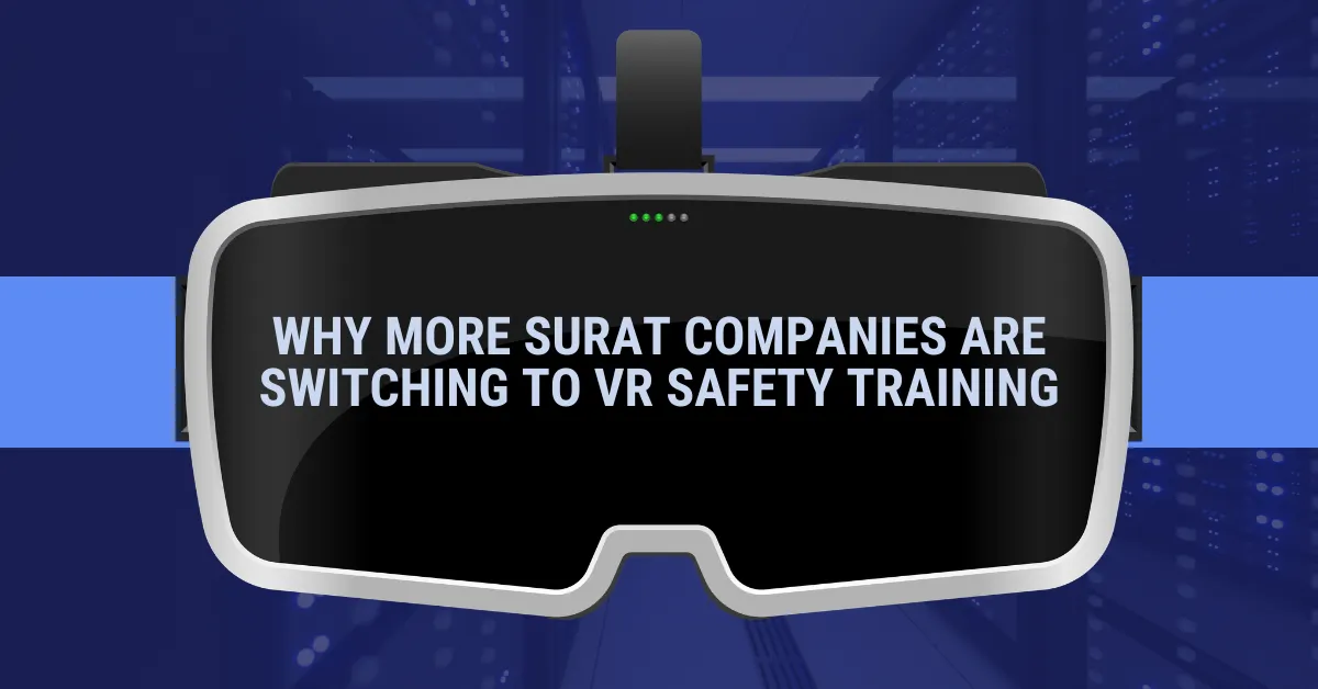 Why More Surat Companies Are Switching to VR Safety Training