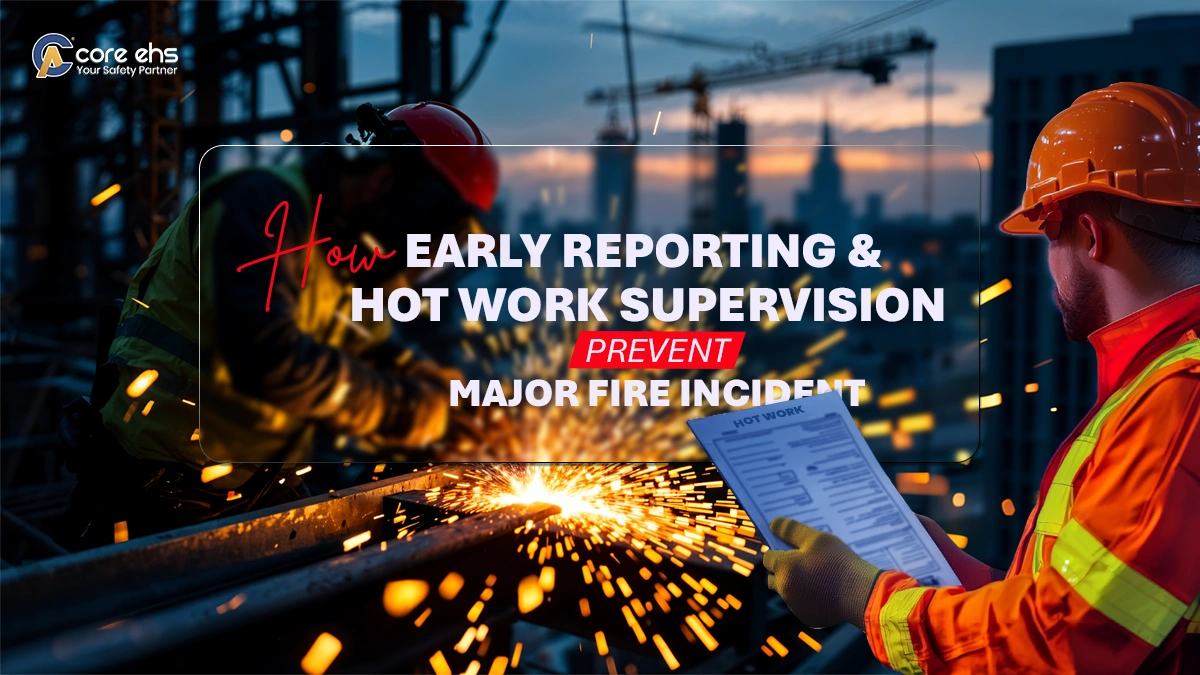 How Early Reporting & Hot Work Supervision Prevent Fire Incidents
