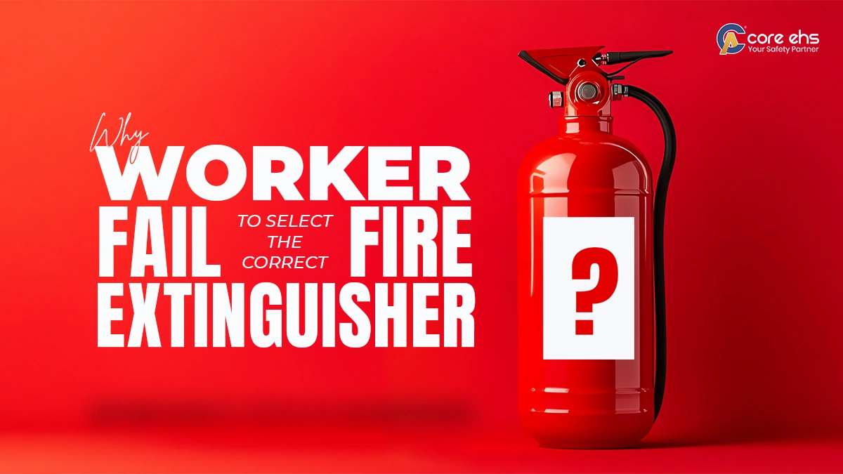 Why Workers Fail to Select the Correct Fire Extinguisher During Emergencies